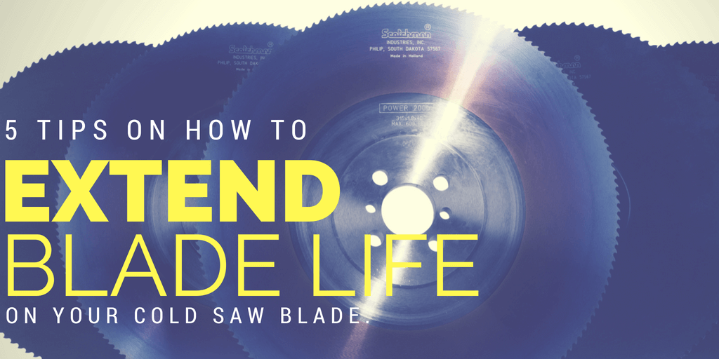 5 Tips on How to Extend Blade Life on your Cold Saw Blade. 